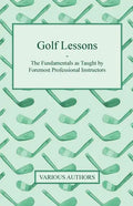 Golf Lessons - The Fundamentals as Taught by Foremost Professional Instructors - Paperback