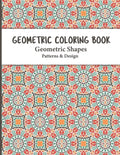 Geometric Coloring Book: Relaxing and Stress Relieving Adult Geometric Pattern and Shape Coloring book for Relaxation and Stress Relief for Adu - Paperback