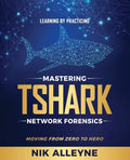 Learning by Practicing - Mastering TShark Network Forensics: Moving From Zero to Hero - Paperback
