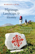 Pilgrimage, Landscape, and Identity: Reconstucting Sacred Geographies in Norway - Hardcover