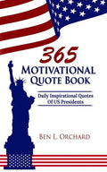 365 Motivational Quote Book: Daily Inspirational Quotes Of US Presidents - Paperback