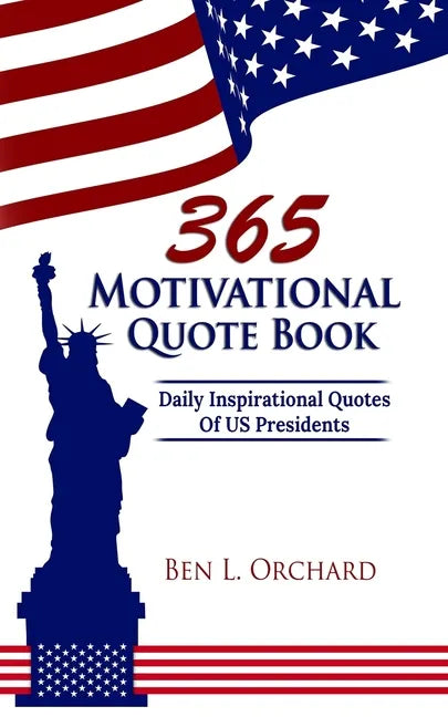 365 Motivational Quote Book: Daily Inspirational Quotes Of US Presidents - Paperback