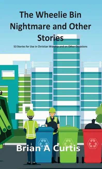 The Wheelie Bin Nightmare and Other Stories: 53 Stories for Use in Christian Worship and on Other Occasions - Hardcover