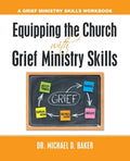 Equipping the Church with Grief Ministry Skills: A Grief Ministry Skills Workbook - Paperback