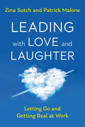 Leading with Love and Laughter: Letting Go and Getting Real at Work - Paperback