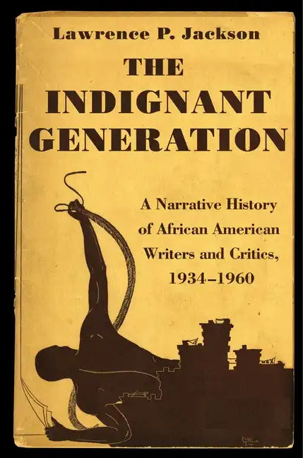 The Indignant Generation: A Narrative History of African American Writers and Critics, 1934-1960 - Hardcover
