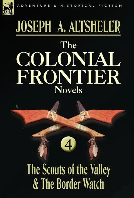 The Colonial Frontier Novels: 4-The Scouts of the Valley & the Border Watch - Hardcover