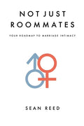 Not Just Roommates: A Roadmap To Marriage Intimacy - Paperback