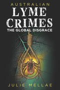 Australian Lyme Crimes: The Global Disgrace - Paperback