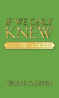 If We Only Knew: Ignorance May Not Be Bliss - Hardcover
