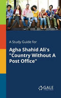 A Study Guide for Agha Shahid Ali's "Country Without A Post Office" - Paperback