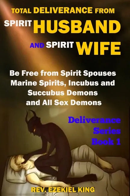 Total Deliverance from Spirit Husband and Spirit Wife: Be Free from Spirit Spouses, Marine Spirits, Incubus and Succubus Demons, and All Sex Demons (D - Paperback