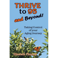 Thrive to 95 and Beyond: Taking Control of Your Aging Journey - Paperback