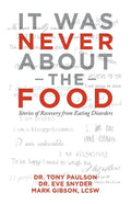 It Was Never About the Food: Stories of Recovery from Eating Disorders - Paperback