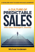 A Culture of Predictable Sales: One Sales Manager's Journey - Paperback
