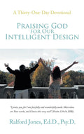 Praising God for Our Intelligent Design: A Thirty-One-Day Devotional - Hardcover