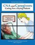 CNA and Caregivers Caring for a Dying Patient-Based on Christian Belief - Paperback