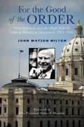 For the Good of the Order: Nick Coleman and the High Tide of Liberal Politics in Minnesota, 1971-1981 - Paperback