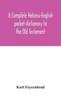 A complete Hebrew-English pocket-dictionary to the Old Testament - Paperback
