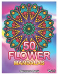 50 Flower Mandalas: Big Mandala Coloring Book for Adults 50 Images Stress Management Coloring Book For Relaxation, Meditation, Happiness a - Paperback