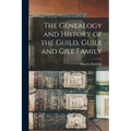 The Genealogy and History of the Guild, Guile and Gile Family - Paperback