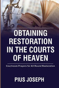 Obtaining Restoration in the Courts of Heaven: Courtroom Prayers for All Round Restoration - Paperback