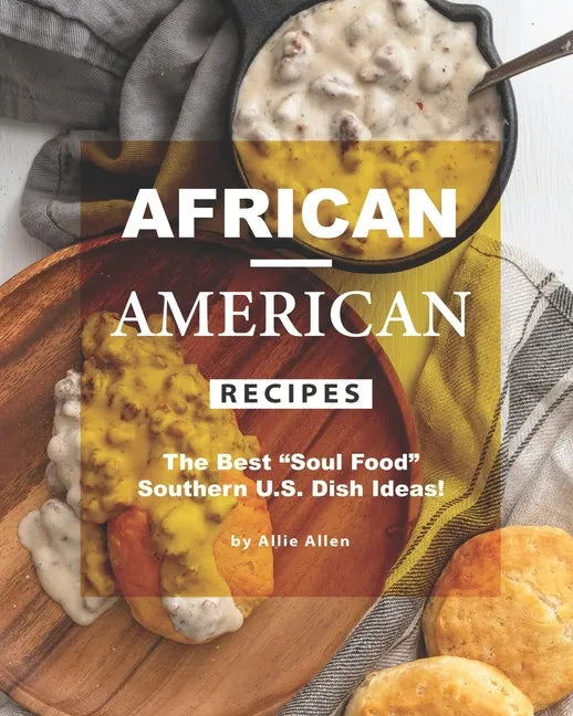 African-American Recipes: The Best "Soul Food" Southern U.S. Dish Ideas! - Paperback