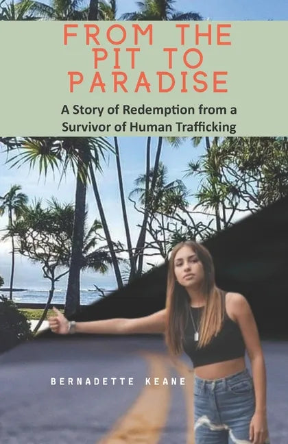 From the Pit to Paradise: A Story of Redemption from a Survivor of Human Trafficking - Paperback