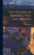 The History of Monaco, Past and Present - Hardcover