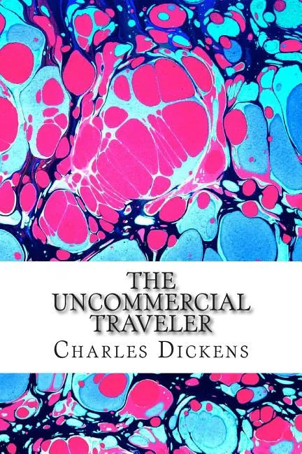 The Uncommercial Traveler: (Charles Dickens Classics Collection) - Paperback