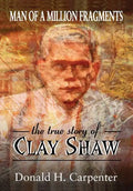 Man of a Million Fragments: The True Story of Clay Shaw - Paperback