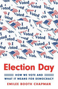Election Day: How We Vote and What It Means for Democracy - Hardcover