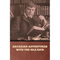 Arcadian Adventures with the Idle Rich - Paperback