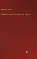 The Wood-Carver´s Art in Ancient Mexico - Hardcover
