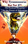 Why Tyrannosaurus But Not If? US/Can edition: The Dyslexic Blueprint for the Future of Education - Paperback