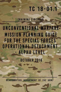 TC 18-01.1 Unconventional Warfare Mission Planning Guide for Special Forces: Operational Detachment - Alpha Level, October 2016 - Paperback