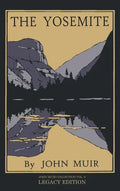 The Yosemite - Legacy Edition: Celebrating The Yosemite Valley's Majesty, Natural History, And Places Worth Visiting - Hardcover