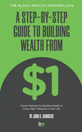 A Step-By-Step Guide to Building Wealth from $1: The Black Wealth Masterclass - Paperback
