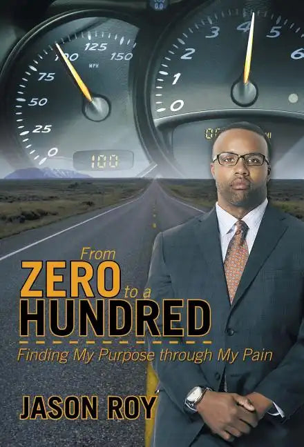 From Zero to a Hundred: Finding My Purpose Through My Pain - Hardcover