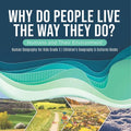 Why Do People Live The Way They Do? Humans and Their Environment Human Geography for Kids Grade 3 Children's Geography & Cultures Books - Paperback