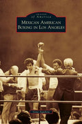 Mexican American Boxing in Los Angeles - Hardcover