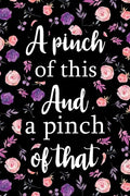 A Pinch of This And a Pinch of That: Adult Blank Lined Notebook, Write in Your Favorite Menu, Kitchen Cookbook, Food Journal, Food Notebook - Paperback