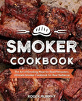Smoker Cookbook: The Art of Smoking Meat for Real Pitmasters, Ultimate Smoker Cookbook for Real Barbecue - Paperback