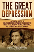 The Great Depression: A Captivating Guide to the Worldwide Economic Depression that Began in the United States, Including the Wall Street Cr - Paperback