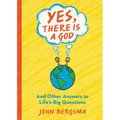 Yes, There Is a God. . . and Other Answers to Life's Big Questions - Paperback