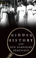 Hidden History of the New Hampshire Seacoast - Hardcover