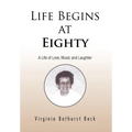 Life Begins at Eighty: A Life of Love, Music and Laughter - Hardcover