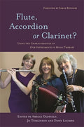 Flute, Accordion or Clarinet?: Using the Characteristics of Our Instruments in Music Therapy - Paperback