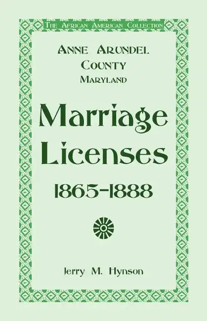 The African American Collection: Anne Arundel County, Maryland Marriage Licenses, 1865-1888 - Paperback