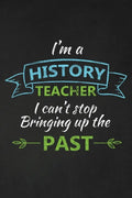 I'm A History Teacher I Can't Stop Bringing Up The Past: Thank You Gift For History Teacher Great for Teacher Appreciation - Paperback